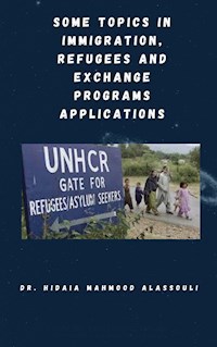 Some Topics in Immigration, Refugees and Exchange Programs Applications - Dr. Hidaia Mahmood Alassouli - ebook