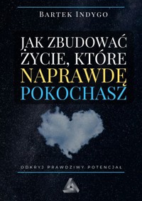 Jak zbudować życie, które naprawdę pokochasz - Bartek Indygo - książka