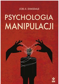 Psychologia manipulacji - Joel E. Dimsdale - ebook