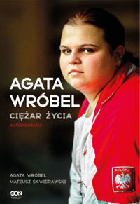 Agata Wróbel. Ciężar życia. Autobiografia - Agata Wróbel, Mateusz Skwierawski - ebook