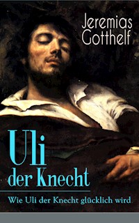 Uli der Knecht - Wie Uli der Knecht glücklich wird - Jérémias Gotthelf, Gotthelf Jeremias - ebook