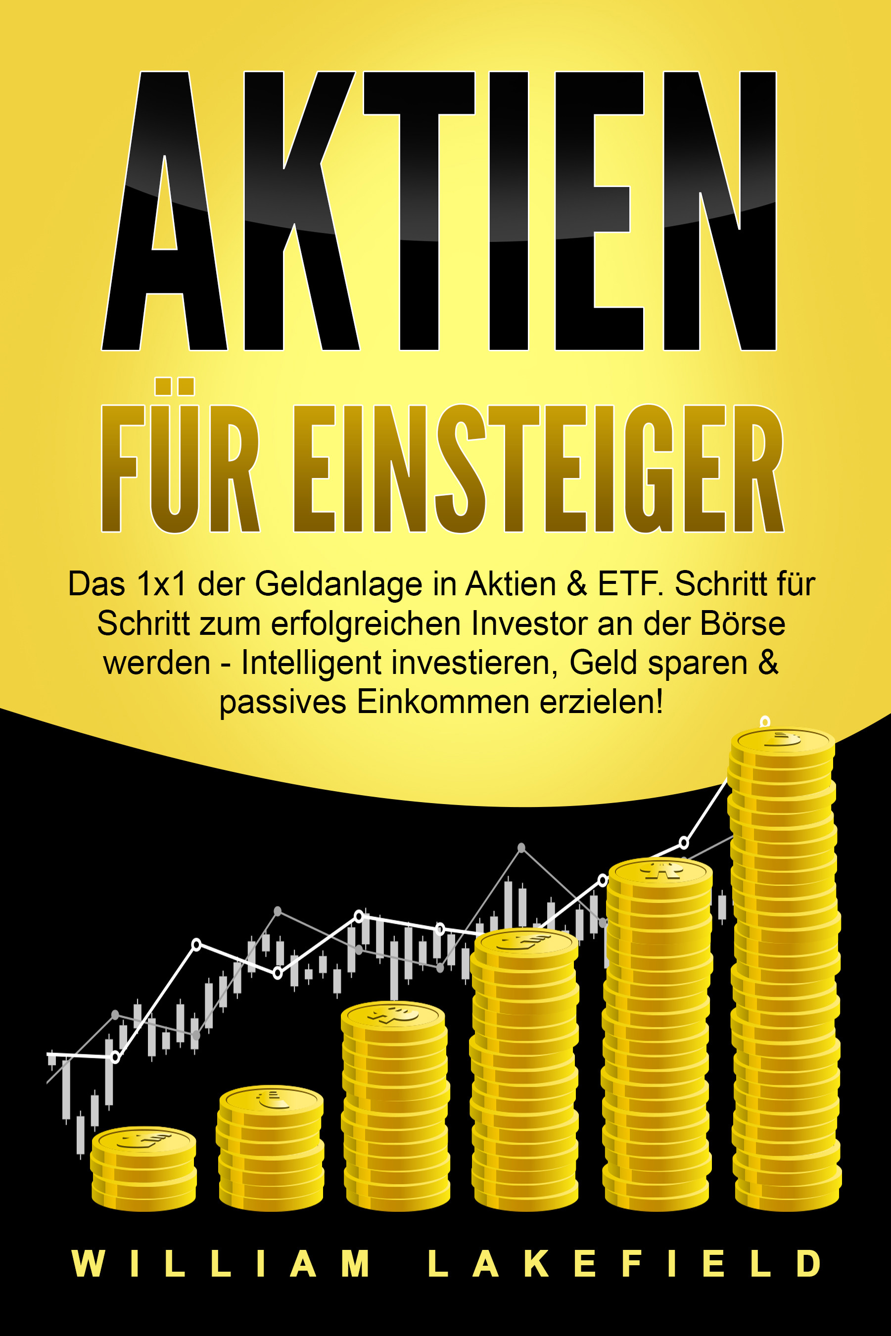 AKTIEN FÜR EINSTEIGER: Das 1x1 der Geldanlage in Aktien & ETF. Schritt für Schritt zum erfolgreichen Investor an der Börse werden - Intelligent ......