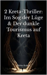 2 Kreta-Thriller: Im Sog der Lüge & Der dunkle Tourismus auf Kreta - Mirko Kukuk - ebook