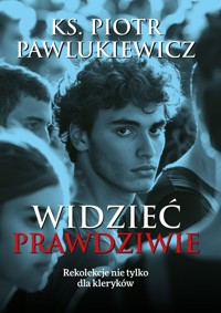 Widzieć prawdziwie. Rekolekcje nie tylko dla kleryków - Piotr Pawlukiewicz - książka