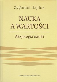 Nauka a wartości Aksjologia nauki - Hajduk Zygmunt - książka