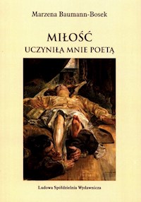 Miłość uczyniła mnie poetą - Baumann-Bosek Marzena - książka