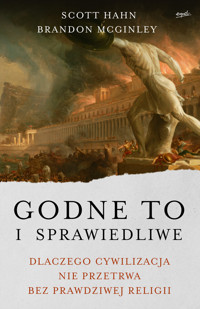 Godne to i sprawiedliwe. Dlaczego cywilizacja nie przetrwa bez prawdziwej religii - Scott Hahn - ebook + książka