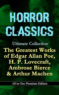 HORROR CLASSICS Ultimate Collection: The Greatest Works of Edgar Allan Poe, H. P. Lovecraft, Ambrose Bierce & Arthur Machen - All in One Premium Edition - H.P. Lovecraft - ebook