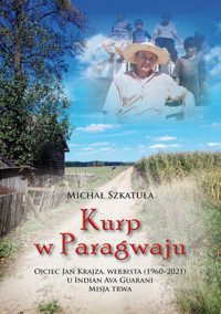 Kurp w Paragwaju. Ojciec Jan Krajza, werbista (1960-2021) u Indian Ava Guarani. Misja trwa - Szkatuła Michał - książka