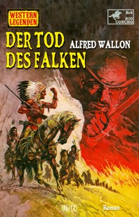 Western Legenden 78: Der Tod des Falken - Alfred Wallon - ebook