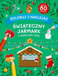 Koloruj i naklejaj. Świąteczny jarmark... - zbiorowa praca - książka