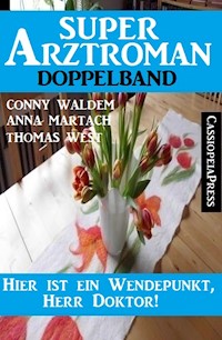 Hier ist ein Wendepunkt, Herr Doktor! Super Arztroman Doppelband - Conny Walden - ebook