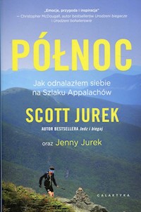 Północ Jak odnalazłem siebie na Szlaku Appalachów - Scott Jurek - książka