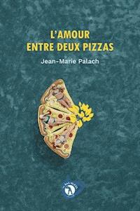 L'Amour entre deux pizzas - Jean-Marie Palach - ebook
