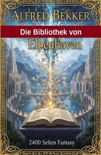 Die Bibliothek von Elbenhaven: 2400 Seiten Fantasy - Alfred Bekker - ebook