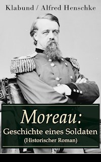 Moreau: Geschichte eines Soldaten (Historischer Roman) - - klabund - ebook