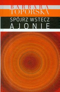Spójrz wstecz Ajonie - Toporska Barbara - książka