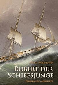 Robert der Schiffsjunge - Fahrten und Abenteuer - Sophie Wörishöffer - ebook