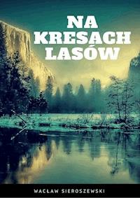 Na kresach lasów - Wacław Sieroszewski - ebook