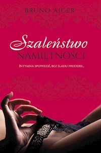 Szaleństwo namiętności - Aiger Bruno - książka