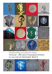 Fortunae - 400 Jahre Frauengeschichte(n) in, aus und um Glückstadt. Band 5 -  - ebook