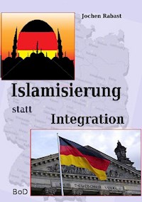 Islamisierung statt Integration - Jochen Rabast - ebook