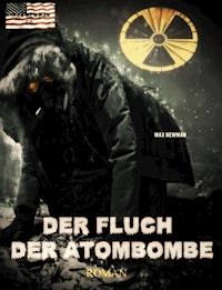 Der Fluch der Atombombe: Endzeit-Roman (Apokalypse, Dystopie, Spannung) - Max Newman - ebook