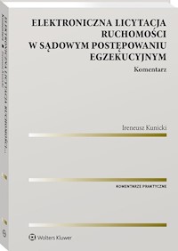 Elektroniczna licytacja ruchomości w sądowym postępowaniu egzekucyjnym Komentarz - Kunicki Ireneusz - książka