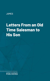 Letters From an Old Time Salesman to His Son - James - ebook
