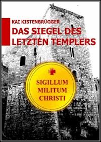 Das Siegel des letzten Templers - Kai Kistenbrügger - ebook