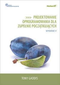 Projektowanie oprogramowania dla zupełnie początkujących. Owoce programowania - Gaddis Tony - książka