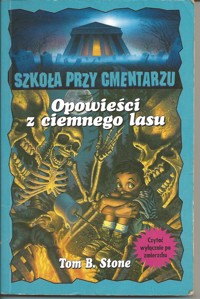Szkoła przy cmentarzu. Opowieści z ciemnego lasu - Tom B. Stone - ebook