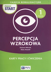 Pewny start Zajęcia rewalidacyjne Percepcja wzrokowa Karty pracy i ćwiczenia - Walczak Grażyna, Aksamit Diana - książka