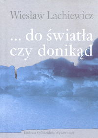 ... do światła czy donikąd - Lachewicz Wiesław - książka