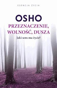 Przeznaczenie, wolność, dusza. Jaki sens ma życie? - Osho - ebook + książka