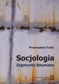 Socjologia Zygmunta Baumana - Tacik Przemysław - książka