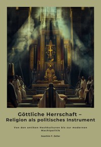 Göttliche Herrschaft – Religion als politisches Instrument - Joachim F. Zeller - ebook