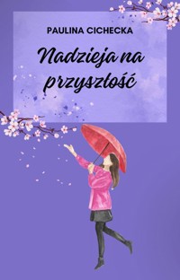 Nadzieja na przyszłość - Cichecka Paulina - ebook