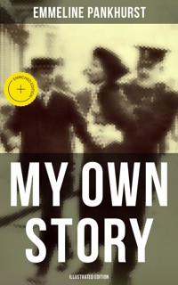 My Own Story (Illustrated Edition) - Emmeline Pankhurst - ebook