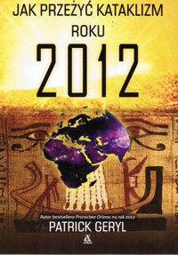 Jak przeżyć kataklizm roku 2012 - Geryl Patrick - ebook