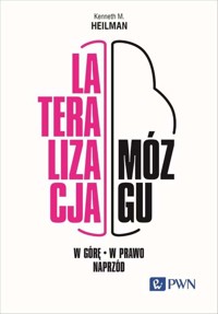 Lateralizacja mózgu. W górę – w prawo - naprzód - Kenneth M. Heilman - książka