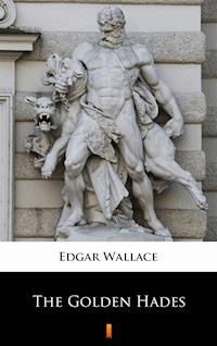 The Golden Hades - Edgar Wallace - ebook