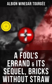 A FOOL'S ERRAND & Its Sequel, Bricks Without Straw - Albion Winegar Tourgée - ebook