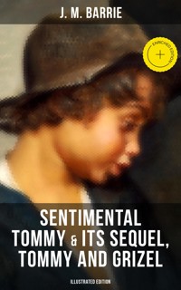 SENTIMENTAL TOMMY & Its Sequel, Tommy and Grizel (Illustrated Edition) - J.M. Barrie - ebook