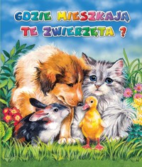 Gdzie mieszkają te zwierzęta? - Anna i Lech Stefaniakowie (ilustr.) - książka