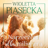 Narzeczona dla milionera - Wioletta Piasecka  - ebook + audiobook + książka