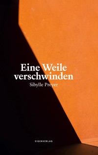 Eine Weile verschwinden - Sibylle Preyer - ebook