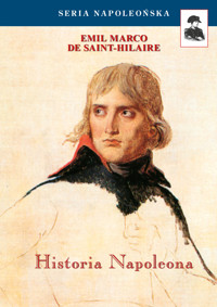 Seria Napoleońska. Historia Napoleona - Emil Marco De Saint-Hilaire - ebook