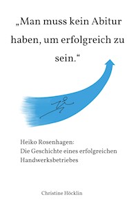 "Man muss kein Abitur haben, um erfolgreich zu sein." - Christine Höcklin - ebook