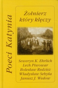 Żołnierz który klęczy Poeci Katynia -  - książka